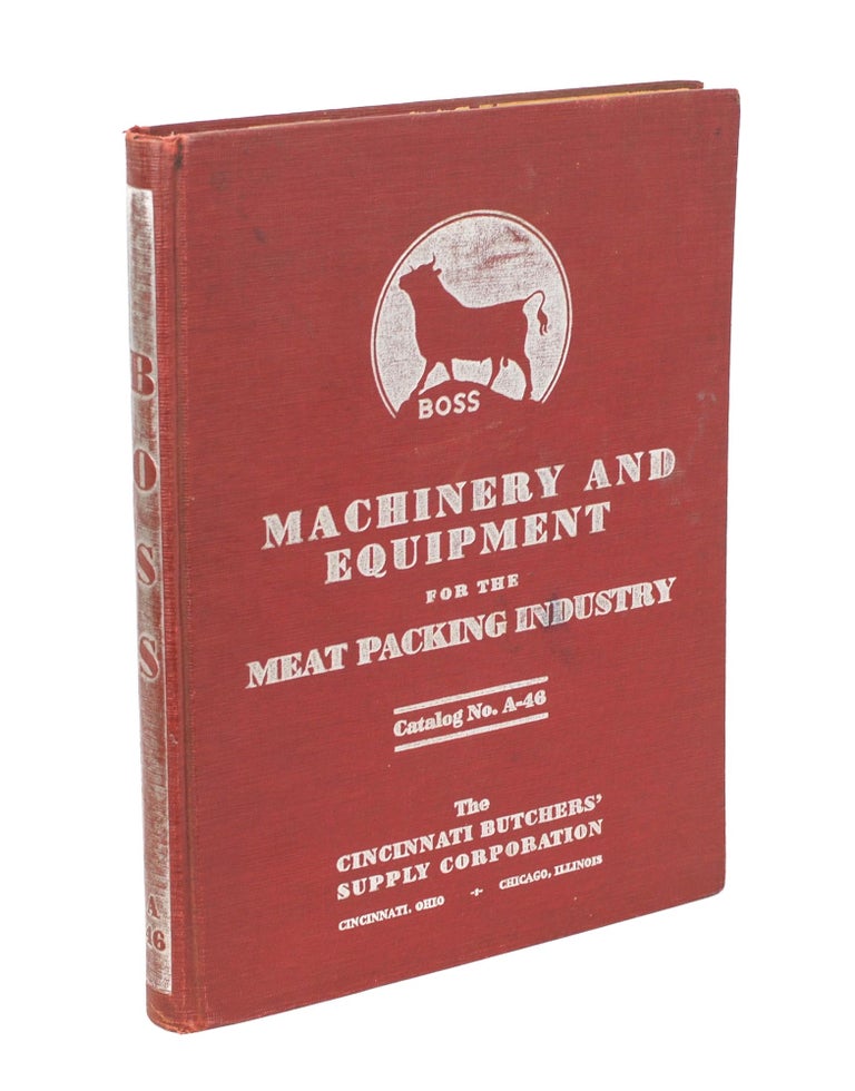 Item #106071 The Cincinnati Butchers' Supply Corporation. Catalog No. A-46. [Machinery and Equipment for the Meat Packing Industry (cover title)]. Trade Catalogue.