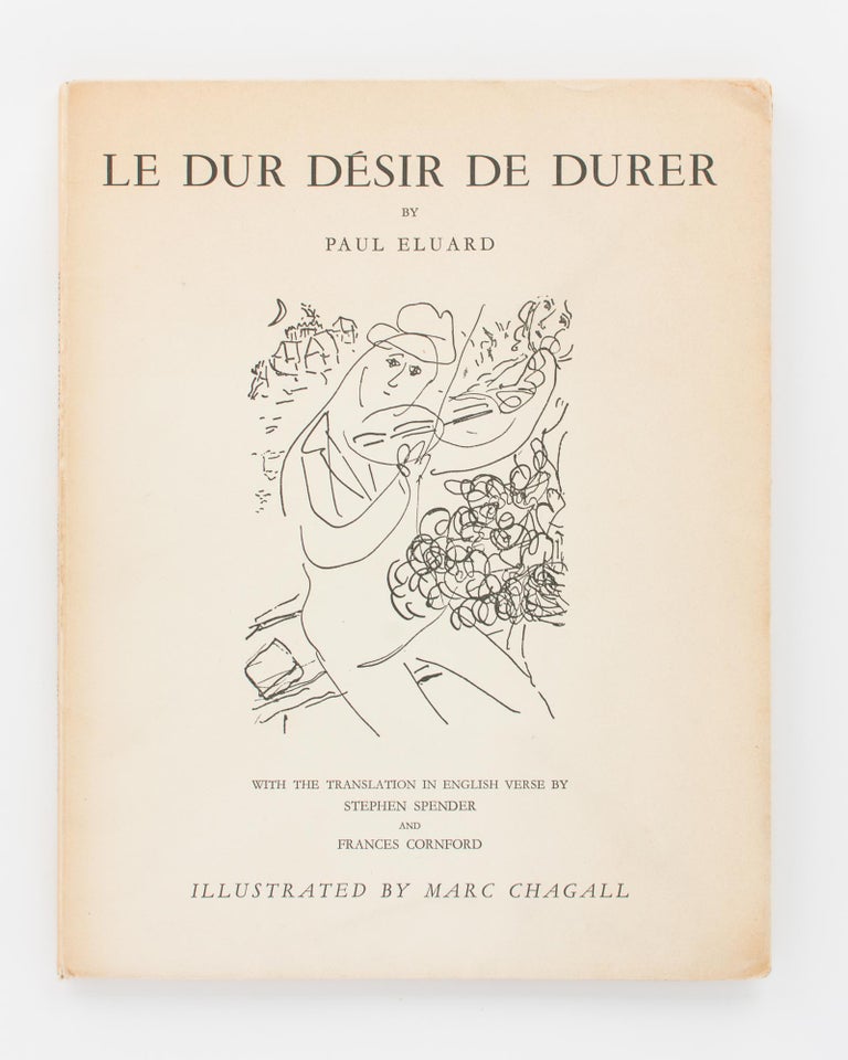 Item #106506 Le Dur Désir de Durer... With the English Translation by Stephen Spender and Frances Cornford. Marc CHAGALL, Paul ELUARD.