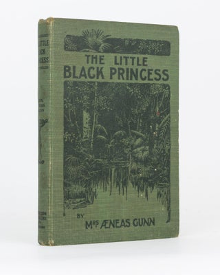 Item #106826 The Little Black Princess of the Never-Never. Mrs Aeneas GUNN