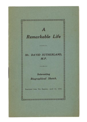 Item #106835 A Remarkable Life. Mr David Sutherland MP. Interesting Biographical Sketch....