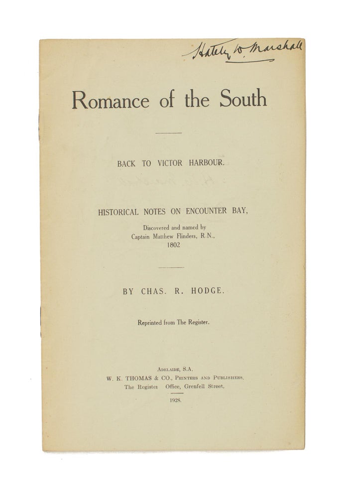 Item #106839 Romance of the South. Back to Victor Harbour. Historical Notes on Encounter Bay, discovered and named by Captain Matthew Flinders RN, 1802. Reprinted from 'The Register'. Charles Reynolds HODGE.