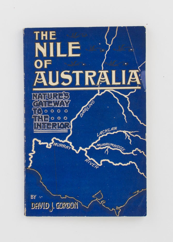 Item #106843 The 'Nile' of Australia. Nature's Gateway to the Interior. A Plea for the Greater Utilization of the Murray and its Tributaries. David J. GORDON.