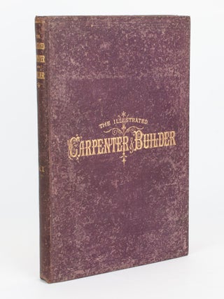 Item #106864 Illustrated Carpenter and Builder. A Weekly Journal for Joiners, Decorators,...