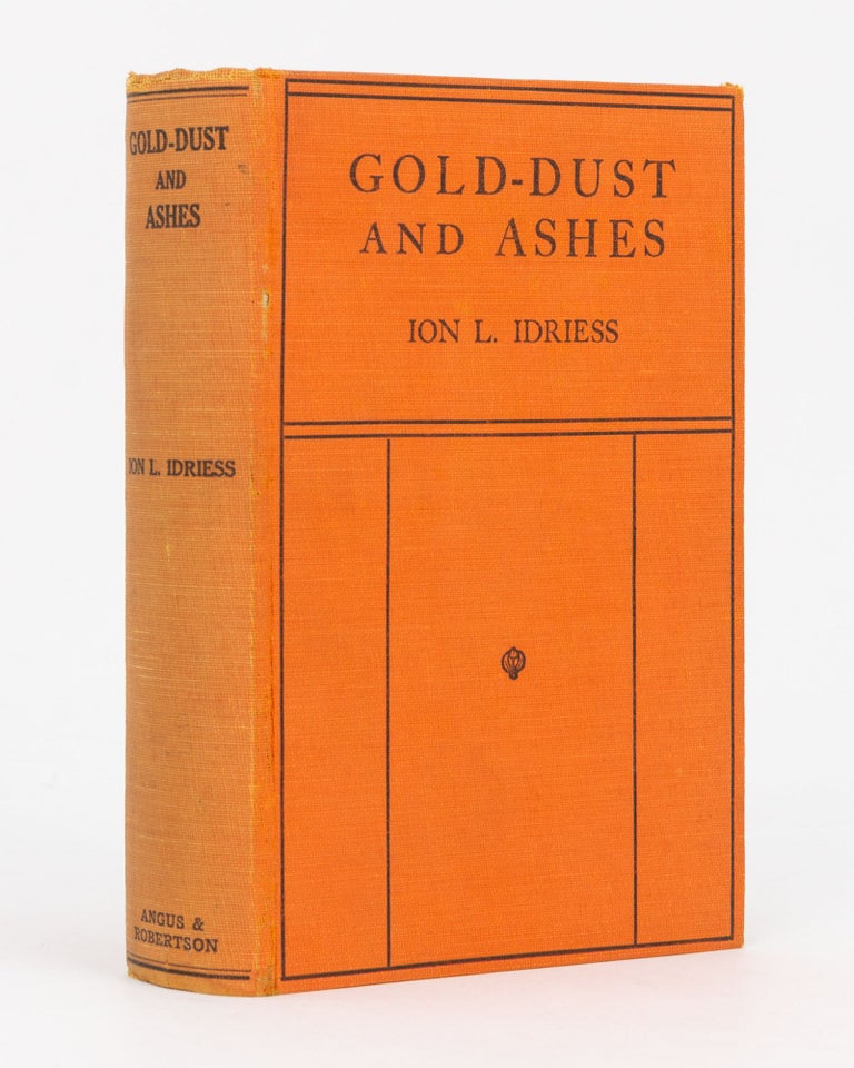 Item #106882 Gold-Dust and Ashes. The Romantic Story of the New Guinea Goldfields. Ion L. IDRIESS.