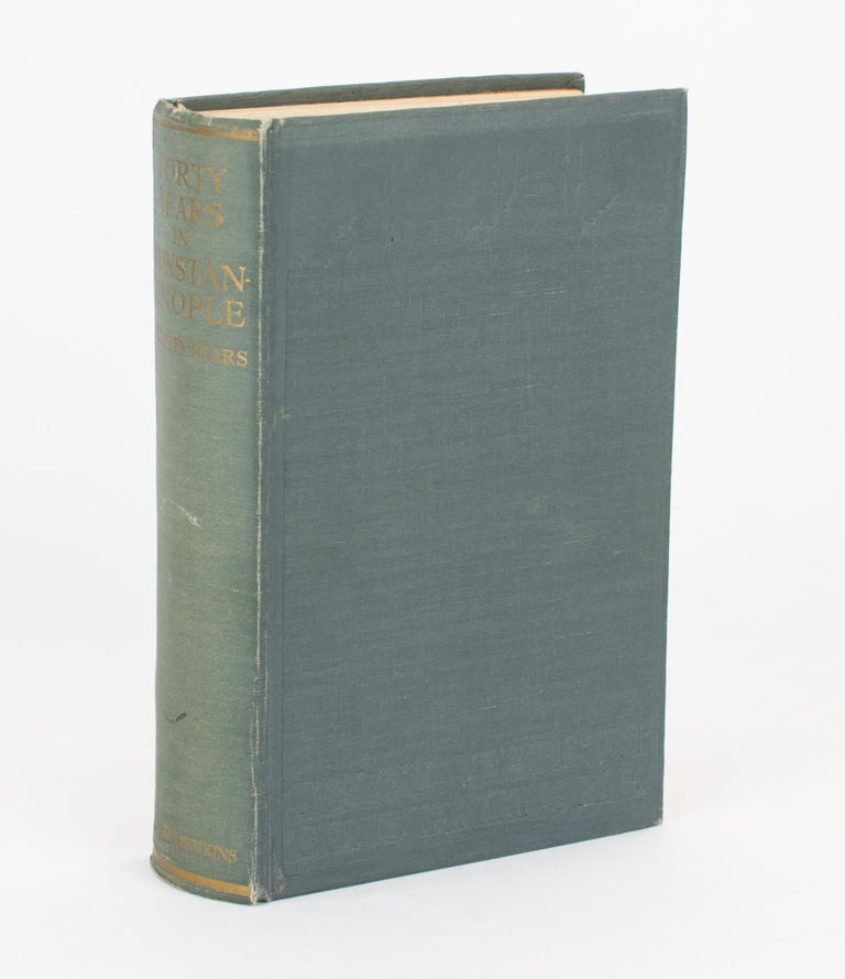 Item #107089 Forty Years in Constantinople. The Recollections of Sir Edwin Pears, 1873-1915. Sir Edwin PEARS.