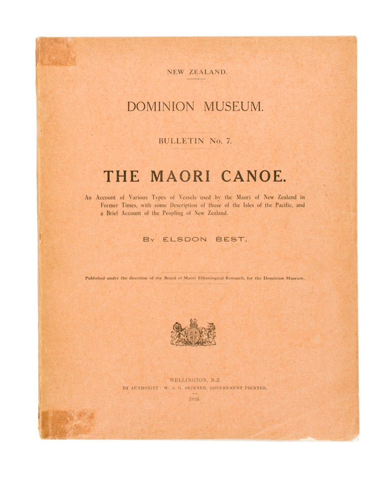 Item #107279 The Maori Canoe. An Account of Various Types of Vessels used by the Maori of New Zealand in Former Times, with some Description of those of the Isles of the Pacific, and a Brief Account of the Peopling of New Zealand. Elsdon BEST.
