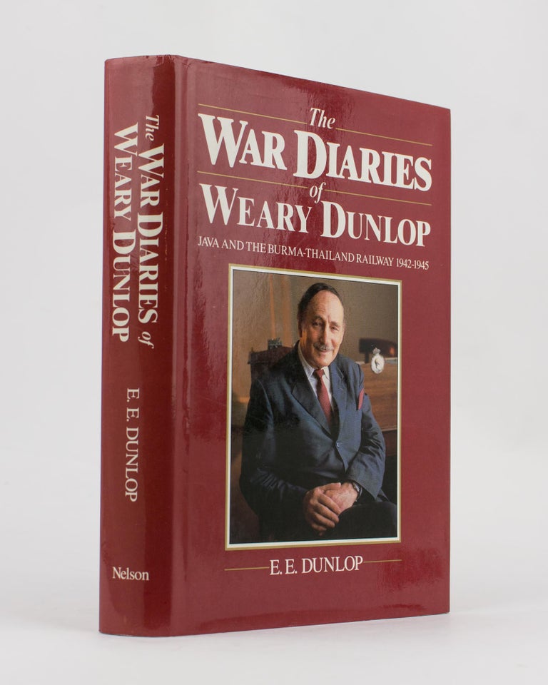 Item #107364 The War Diaries of Weary Dunlop. Java and the Burma-Thailand Railway, 1942-1945. E. E. DUNLOP.