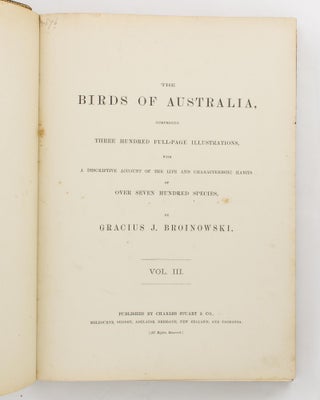 Birds of Australia. Comprising Three Hundred Full-Page Illustrations, with a Descriptive Account of the Life and Characteristic Habits of over Seven Hundred Species