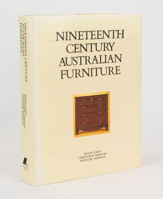 Item #107751 Nineteenth Century Australian Furniture. Kevin FAHY, Christina SIMPSON, Andrew SIMPSON
