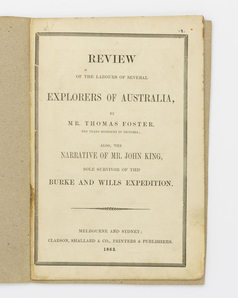 Item #107817 Review of the Labours of Several Explorers of Australia ... also, the Narrative of Mr. John King, Sole Survivor of the Burke and Wills Expedition. Burke, Wills.