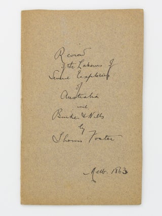 Review of the Labours of Several Explorers of Australia ... also, the Narrative of Mr. John King, Sole Survivor of the Burke and Wills Expedition