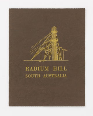 Radium Hill, South Australia. Official Opening by His Excellency the Governor-General, Field-Marshal Sir William Joseph Slim ... 10th November, 1954. Souvenir