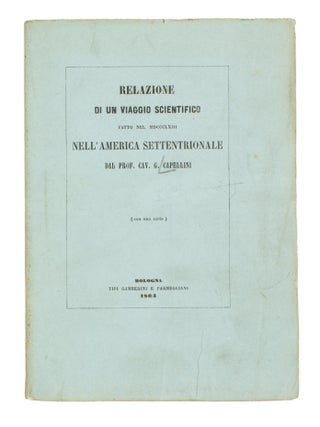 Item #107835 Relazione di un Viaggio Scientifico fatto nel MDCCCLXIII nell'America Settentrionale...