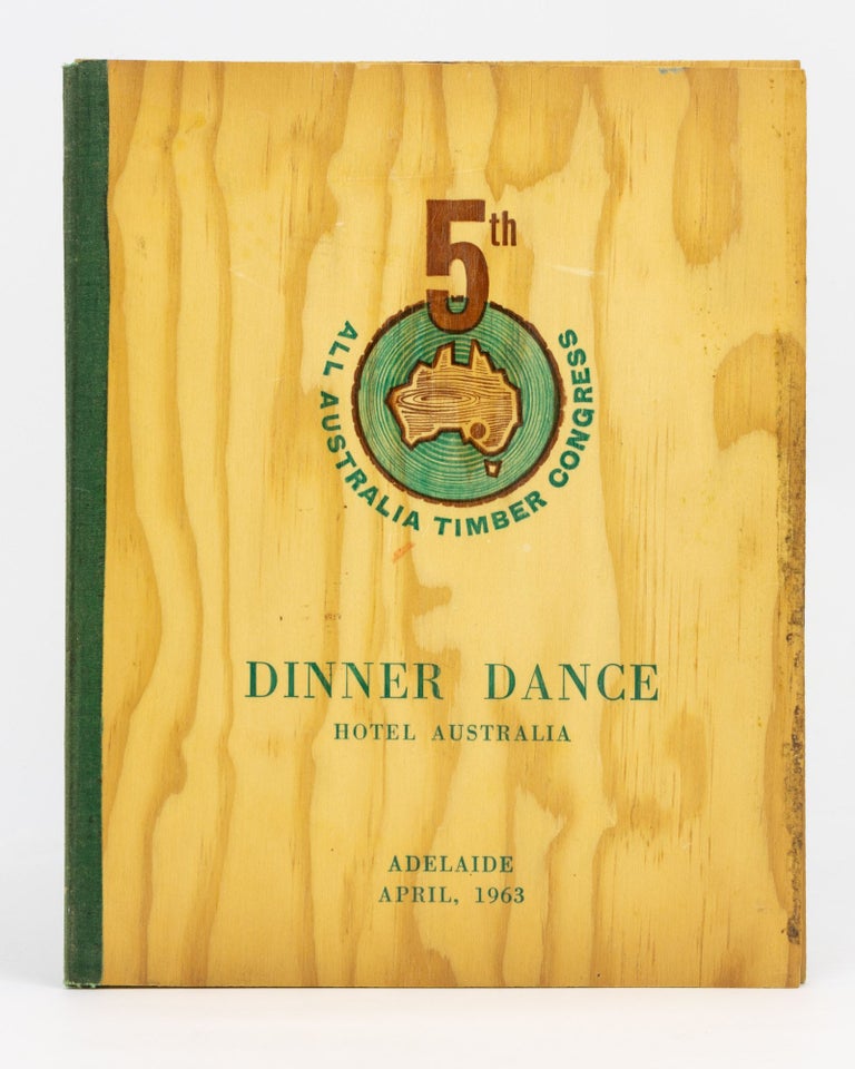 Item #107862 5th All Australia Timber Congress. Dinner Dance, Hotel Australia, Adelaide, April 1963 [cover title]. Menu.