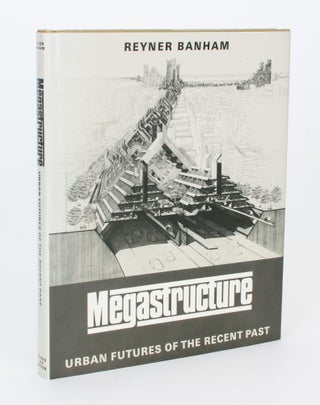 Item #107951 Megastructure. Urban Futures of the Recent Past. Reyner BANHAM