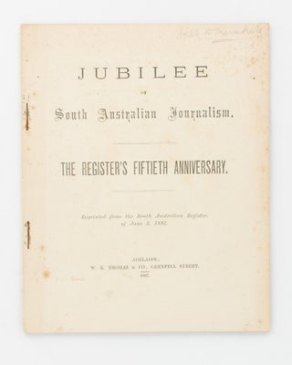 Item #108334 Jubilee of South Australian Journalism. The Register's Fiftieth Anniversary....
