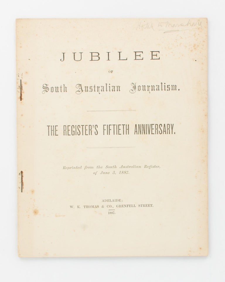 Item #108334 Jubilee of South Australian Journalism. The Register's Fiftieth Anniversary. Reprinted from the 'South Australian Register', of June 3, 1887. Journalism.