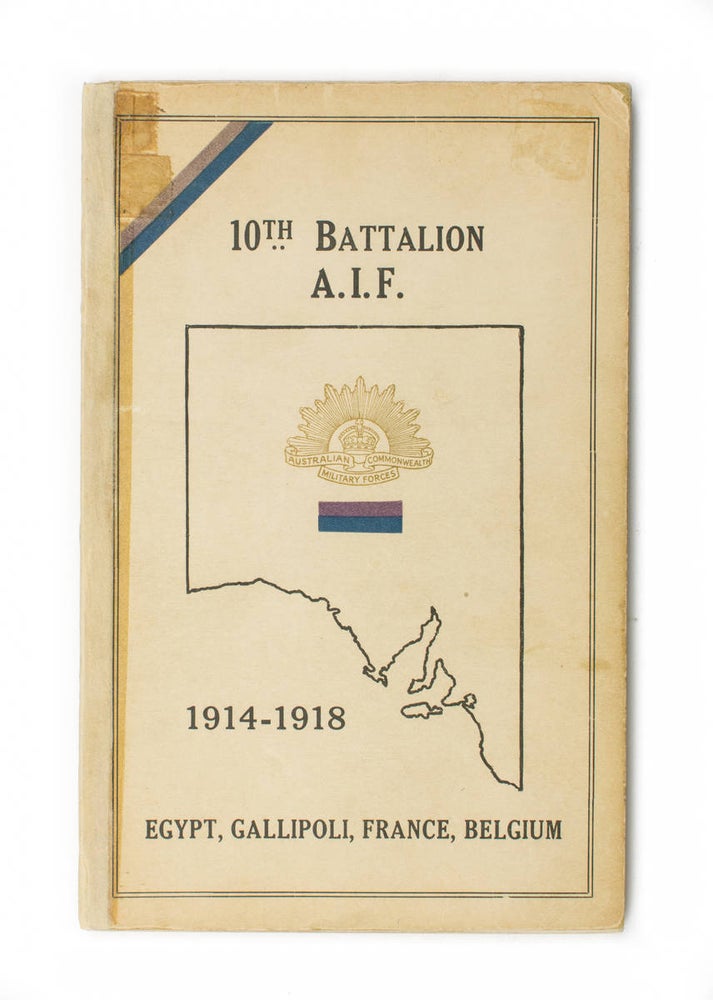 Item #108358 History of the 10th Battalion AIF [1914-1918. Egypt, Gallipoli, France, Belgium (cover sub-title)]. 10th Battalion, Lieutenant Arthur LIMB.