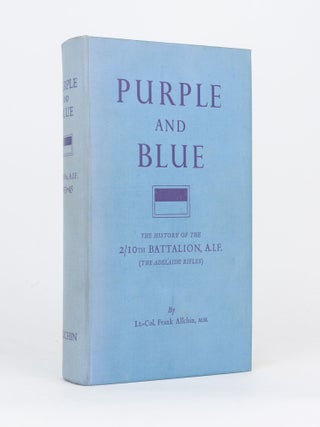 Item #108397 Purple and Blue. The History of the 2/10th Battalion AIF (the Adelaide Rifles),...