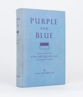 Item #108397 Purple and Blue. The History of the 2/10th Battalion AIF (the Adelaide Rifles),...