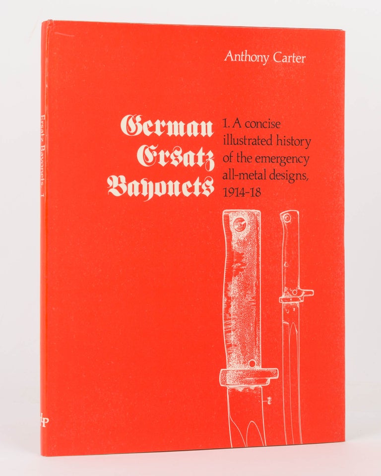 Item #108433 German Ersatz Bayonets. 1. A Concise Illustrated History of the Emergency All-Metal Designs, 1914-1918. Anthony CARTER.