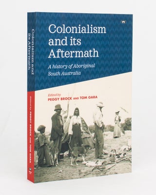 Item #108489 Colonialism and its Aftermath. A History of Aboriginal South Australia. Peggy BROCK,...