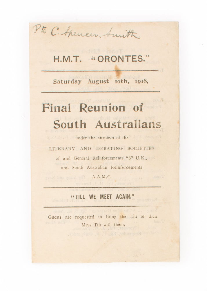 Item #108521 HMT 'Orontes'. Saturday August 10th, 1918. Final Reunion of South Australians under the auspices of the Literary and Debating Societies of 2nd General Reinforcements 'S' UK, and South Australian Reinforcements AAMC ... [cover title]. HMAT 'Orontes'.