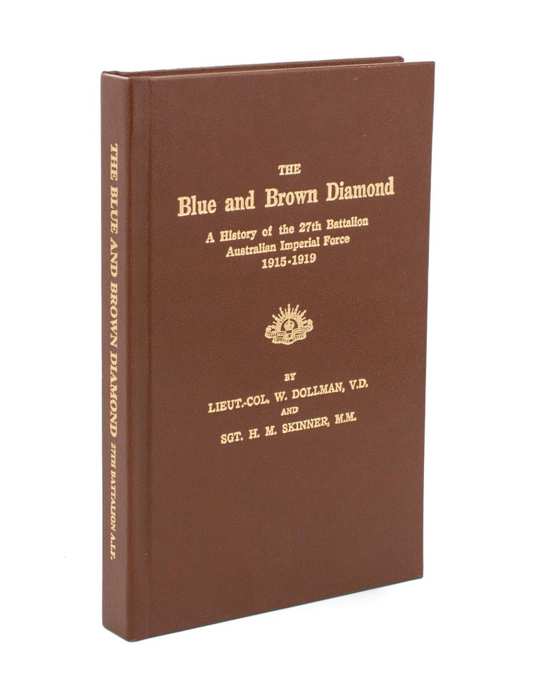 Item #108654 The Blue and Brown Diamond. A History of the 27th Battalion Australian Imperial Force, 1915-1919. 27th Battalion, Lieutenant-Colonel Walter DOLLMAN, Sergeant Henry Matthew SKINNER.