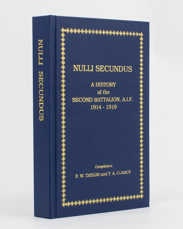 Item #108656 Nulli Secundus. A History of the Second Battalion AIF, 1914-1919. 2nd Battalion, F. W. TAYLOR, T A. CUSACK.