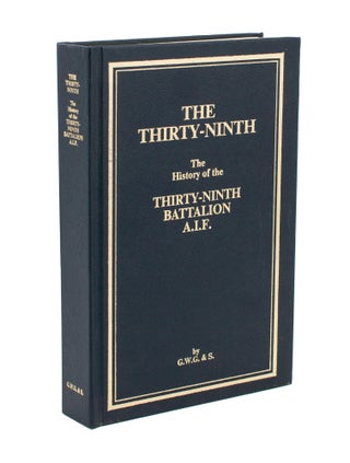 Item #108657 The Thirty-Ninth. The History of the 39th Battalion, Australian Imperial Force. 39th...