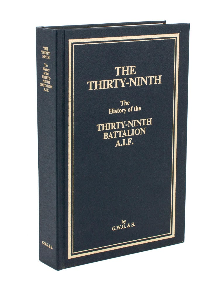 Item #108657 The Thirty-Ninth. The History of the 39th Battalion, Australian Imperial Force. 39th Battalion, Lieutenant-Colonel A. T. PATERSON.
