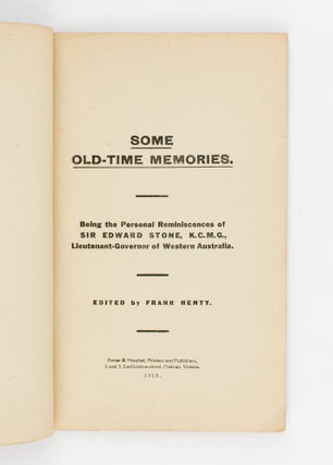 Some Old-Time Memories. Being the Personal Reminiscences of Sir Edward Stone, K.C.M.G., Lieutenant-Governor of Western Australia. Edited by Frank Henty