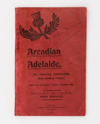 Item #108959 Arcadian Adelaide. Thistle ANDERSON, Mrs Herbert FISHER