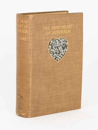Item #109086 The Dead Heart of Australia. A Journey around Lake Eyre in the Summer of 1901-1902,...