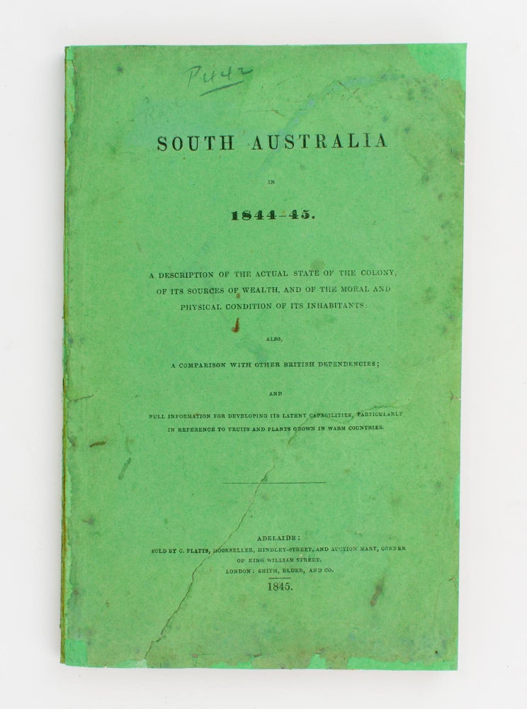 Item #109128 South Australia in 1844-45. A Description of the Actual State of the Colony, of its Sources of Wealth, and of the Moral and Physical Condition of its Inhabitants. Also, a Comparison with other British Dependencies; and Full Information for developing its Latent Capabilities, particularly in Reference to Fruits and Plants grown in Warm Countries. Marcus COLLISSON.