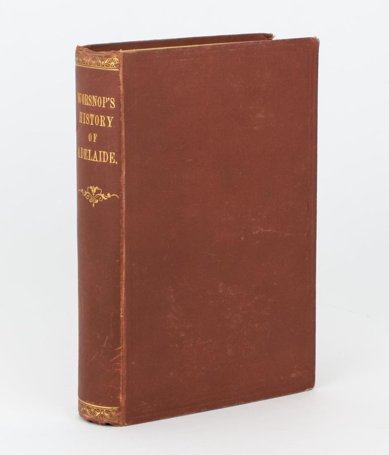 Item #109156 History of the City of Adelaide from the Foundation of the Province of South Australia in 1836, to the End of the Municipal Year 1877, with Appendix and Map. Thomas WORSNOP.