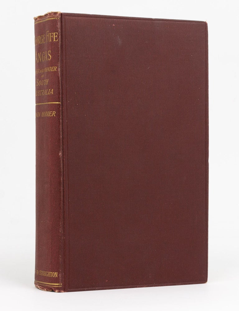 Item #109227 George Fife Angas. Father and Founder of South Australia. George Fife ANGAS, Edwin HODDER.