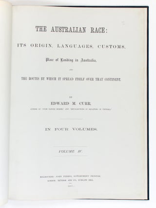 The Australian Race. Its Origin, Languages, Customs, Place of Landing in Australia, and the Routes by which it spread itself over that Continent... In Four Volumes