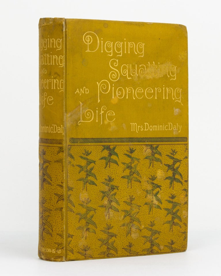 Item #109242 Digging, Squatting, and Pioneering Life in the Northern Territory of South Australia. Mrs Dominic D. DALY.