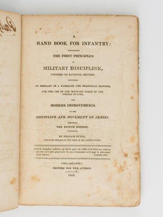 A Hand Book for Infantry, containing the First Principles of Military Discipline, founded on Rational Method: intended to explain in a Familiar and Practical Manner, for the Use of the Military Force of the United States, the Modern Improvements in the Discipline and Movement of Armies