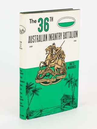 Item #109312 The 36th Australian Infantry Battalion, 1939-1945. The Story of an Australian...