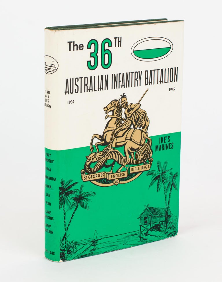 Item #109312 The 36th Australian Infantry Battalion, 1939-1945. The Story of an Australian Infantry Battalion and its Part in the War against Japan [cover subtitle: Ike's Marines]. 36th Battalion, Stan BRIGG, Les BRIGG.