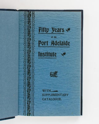 Fifty Years of the Port Adelaide Institute, Incorporated, with Supplementary Catalogue