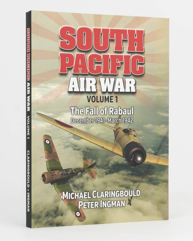 Item #109314 South Pacific Air War. Volume 1: The Fall of Rabaul, December 1941-March 1942. Michael CLARINGBOULD, Peter INGMAN.