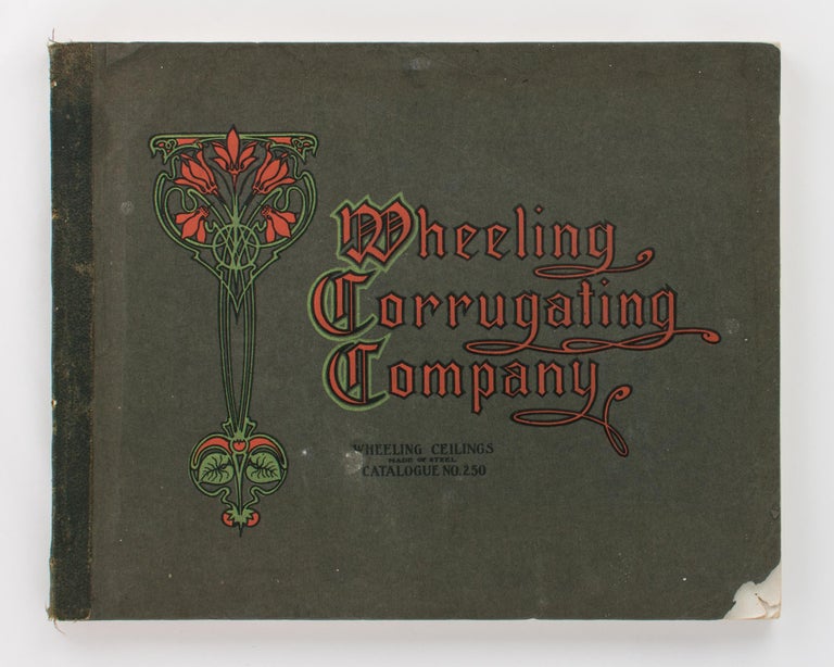 Item #109317 Wheeling Corrugating Company. Wheeling Ceilings made of Steel. Catalogue No. 250 [cover title]. Trade Catalogue.