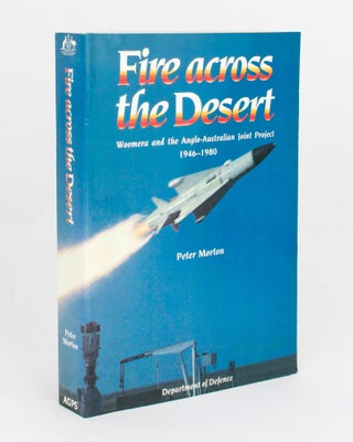 Item #109331 Fire across the Desert. Woomera and the Anglo-Australian Joint Project, 1946-1980....