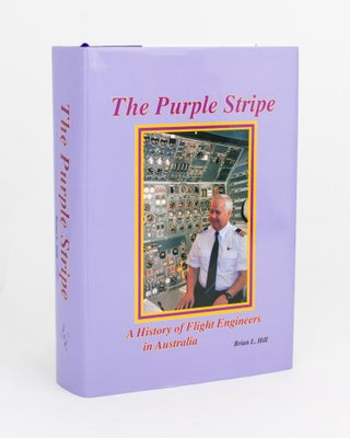 Item #109333 The Purple Stripe. A History of Flight Engineers in Australia. Aviation, Brian L. HILL