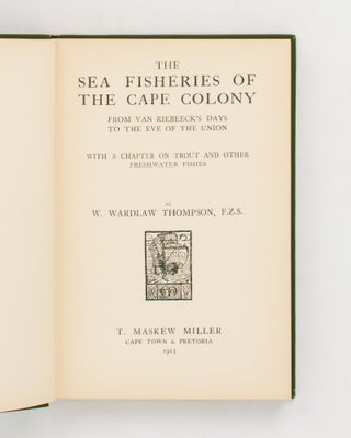 The Sea Fisheries of the Cape Colony from Van Riebeeck's Days to the Eve of the Union. With a Chapter on Trout and Other Freshwater Fishes