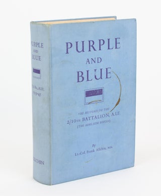 Item #109376 Purple and Blue. The History of the 2/10th Battalion AIF (the Adelaide Rifles),...