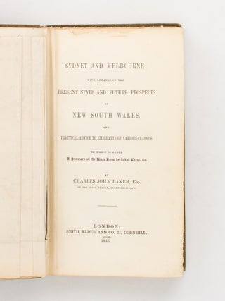 Sydney and Melbourne; with Remarks on the Present State and Future Prospects of New South Wales, and Practical Advice to Emigrants of Various Classes; to which is added, the Route Home from New South Wales via India, Egypt, &c